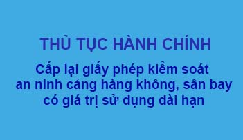Thủ tục cấp lại giấy phép kiểm soát an ninh cảng hàng không, sân bay có giá trị sử dụng dài hạn của Cảng vụ hàng không